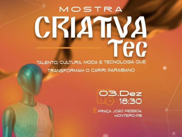 MOSTRA CRIATIVATEC 2025 – Talento, cultura, moda e tecnologia que transformam o Cariri.
